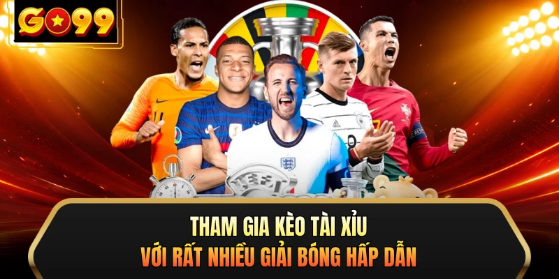 Tham gia kèo tài xỉu với rất nhiều giải bóng hấp dẫn